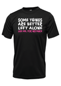 NOVELTY T-SHIRTS - Some Things Are Better Left Alone Like Me, For Instance