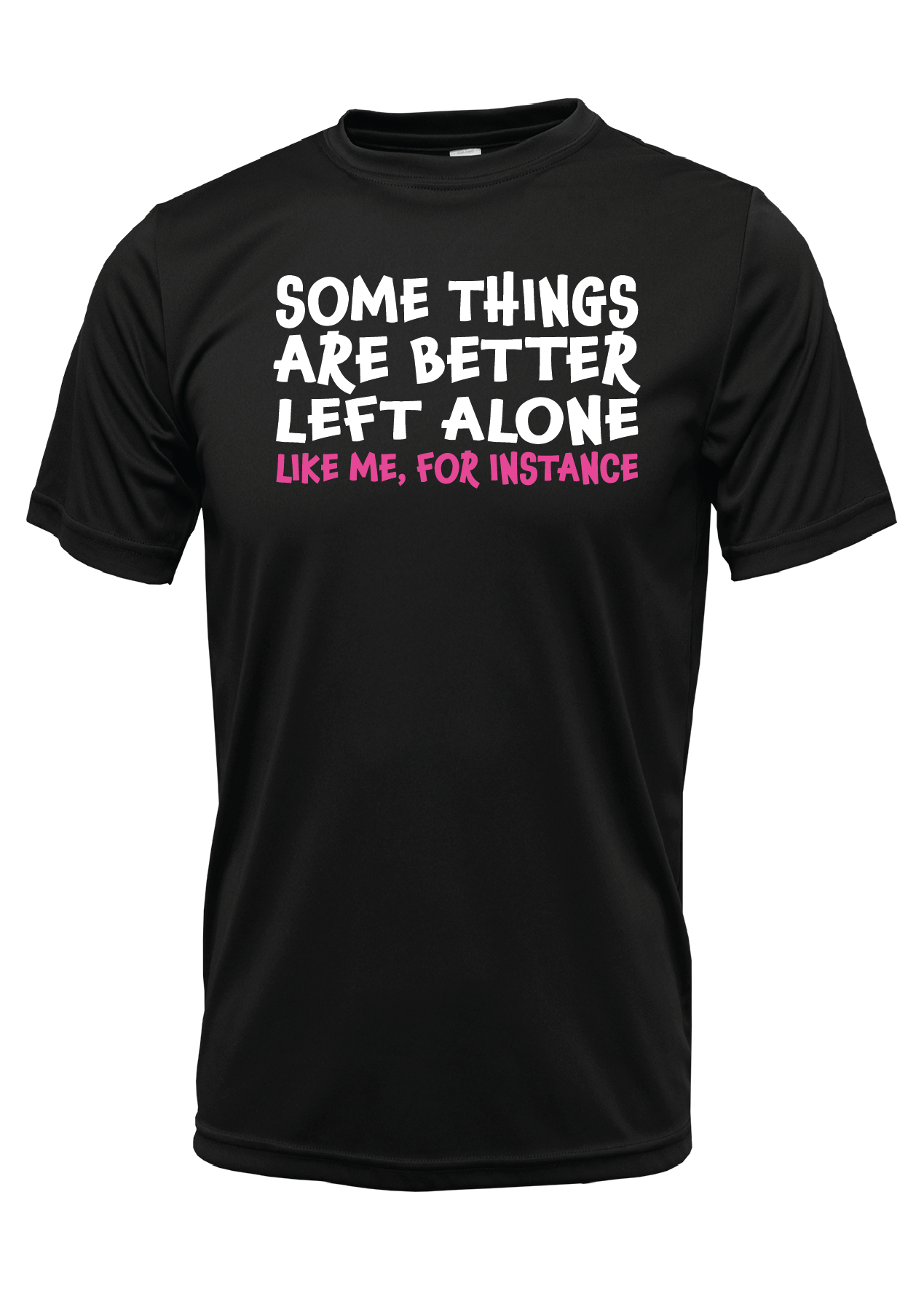 NOVELTY T-SHIRTS - Some Things Are Better Left Alone Like Me, For Instance
