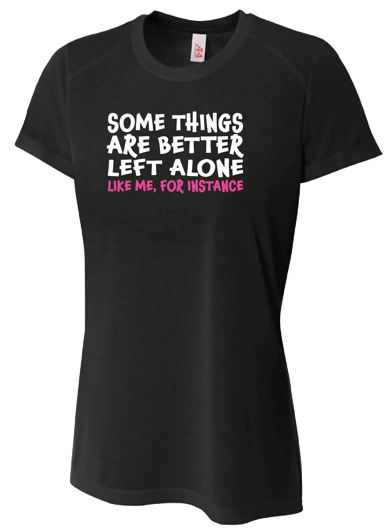 NOVELTY T-SHIRTS - Some Things Are Better Left Alone Like Me, For Instance